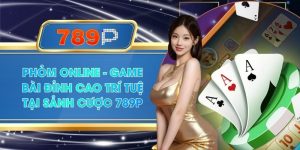 Phỏm Online - Game Bài Đỉnh Cao Trí Tuệ Tại Sảnh Cược 789P